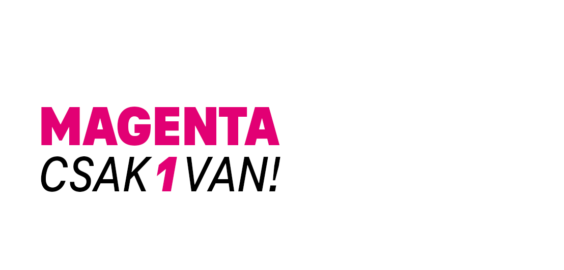 Magenta       csak 1 van! Gigaerős, digitális, kényelmes szolgáltatások a Telekomtól!